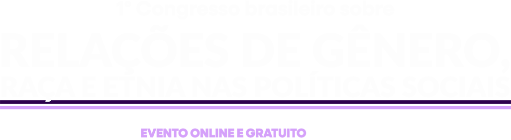 1º Congresso Brasileiro sobre Relações de Gênero, Raça e Etnia nas Políticas Sociais