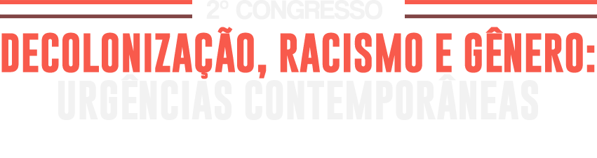 2º Congresso Decolonização, Racismo e Gênero: Urgências Contemporâneas