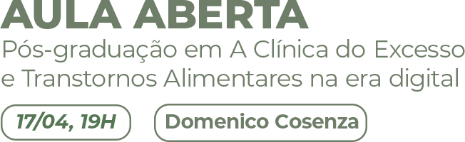 Aula aberta - Pós-graduação em A Clínica do Excesso e Transtornos Alimentares na era digital